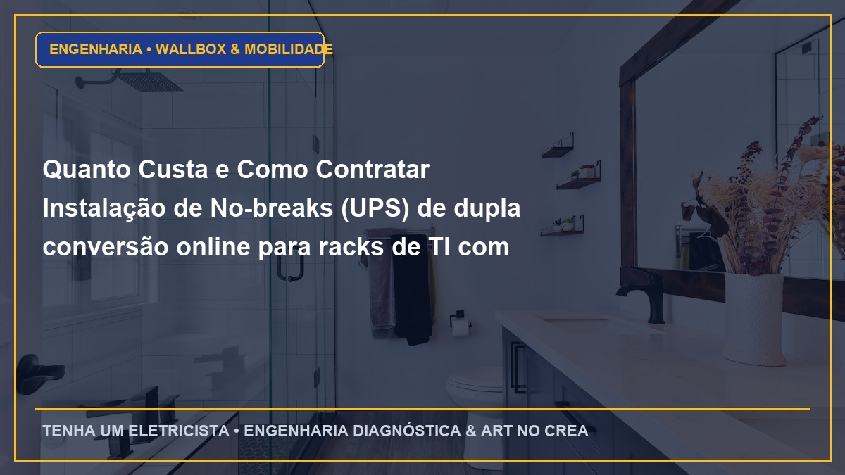 Quanto Custa e Como Contratar Instalação de No-breaks (UPS) de dupla conversão online para racks de TI com ART