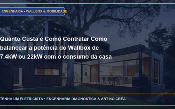 Quanto Custa e Como Contratar Como balancear a potência do Wallbox de 7.4kW ou 22kW com o consumo da casa com ART