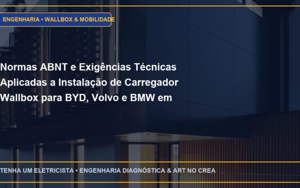 Normas ABNT e Exigências Técnicas Aplicadas a Instalação de Carregador Wallbox para BYD, Volvo e BMW em residências e condomínios