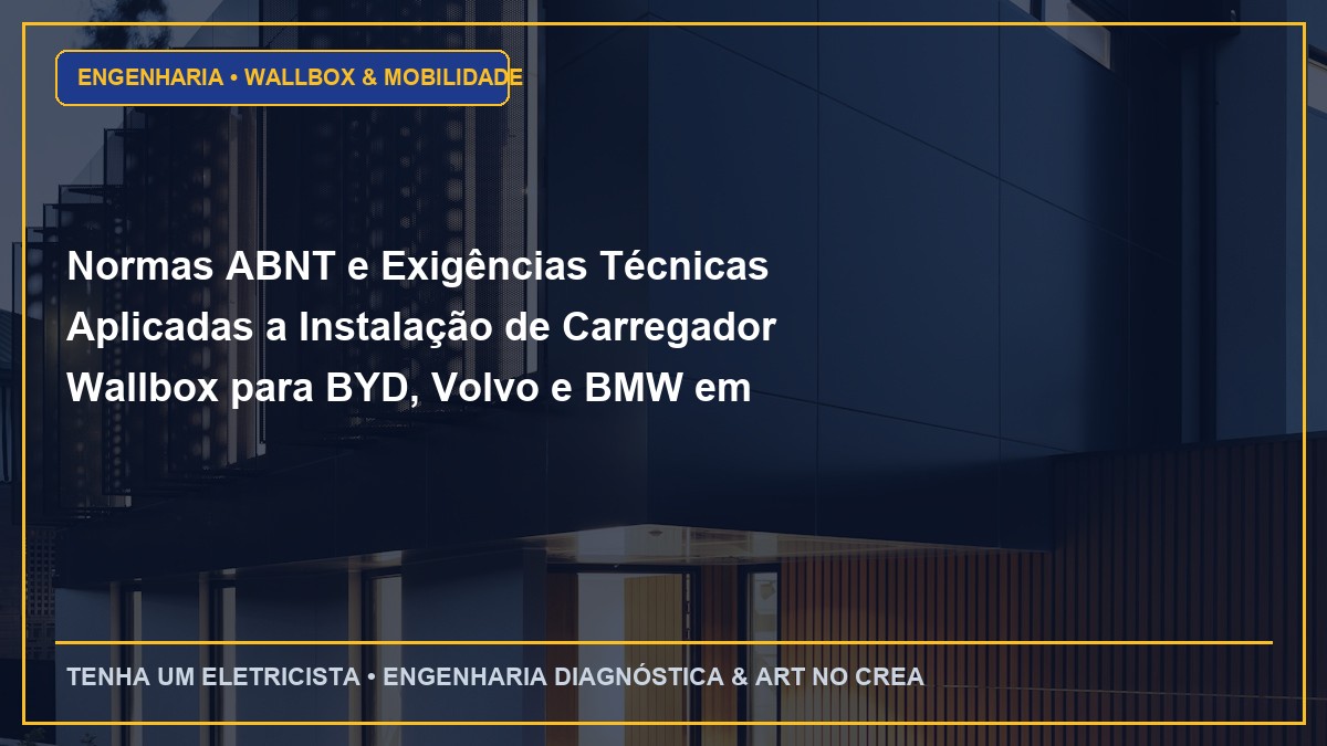 Normas ABNT e Exigências Técnicas Aplicadas a Instalação de Carregador Wallbox para BYD, Volvo e BMW em residências e condomínios