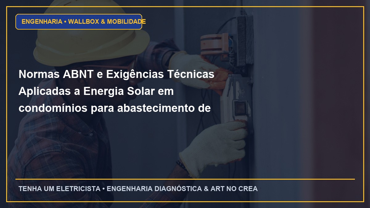 Normas ABNT e Exigências Técnicas Aplicadas a Energia Solar em condomínios para abastecimento de áreas comuns e bombas