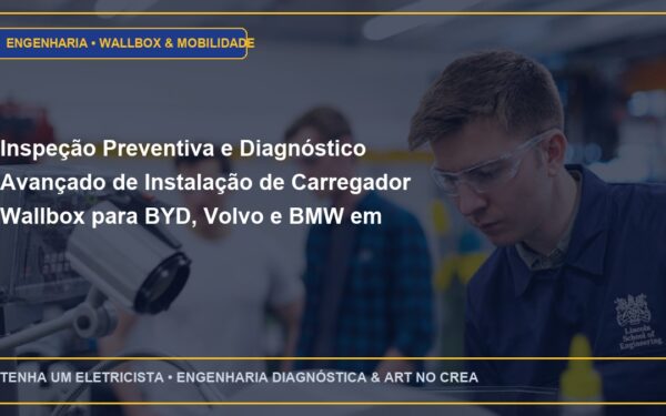 Inspeção Preventiva e Diagnóstico Avançado de Instalação de Carregador Wallbox para BYD, Volvo e BMW em residências e condomínios