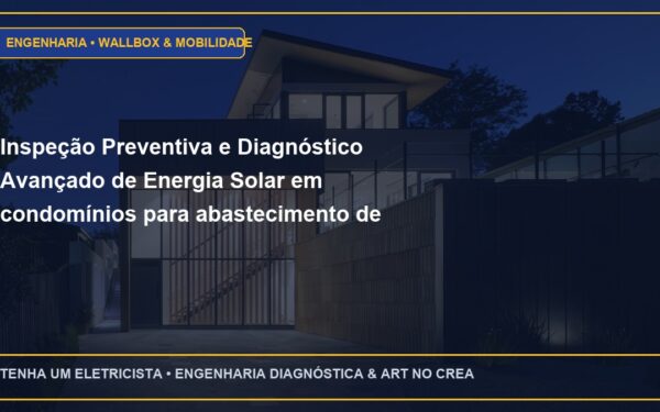 Inspeção Preventiva e Diagnóstico Avançado de Energia Solar em condomínios para abastecimento de áreas comuns e bombas