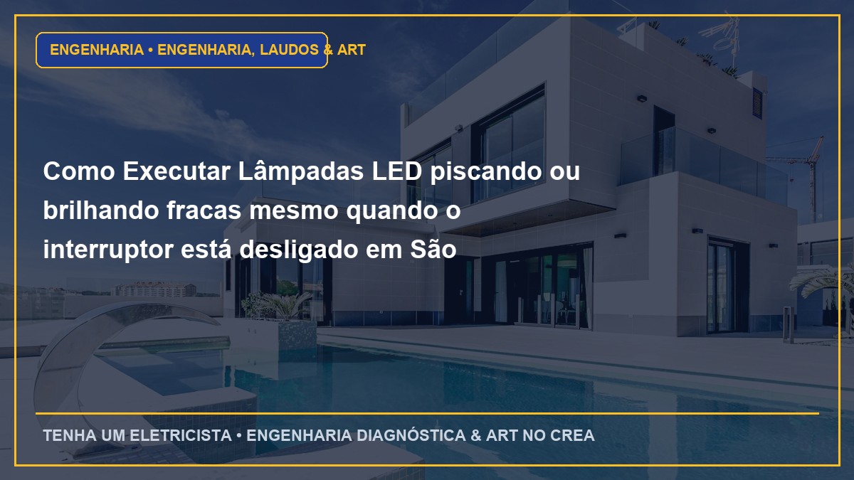 Como Executar Lâmpadas LED piscando ou brilhando fracas mesmo quando o interruptor está desligado em São Paulo