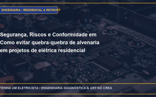 Segurança, Riscos e Conformidade em Como evitar quebra-quebra de alvenaria em projetos de elétrica residencial