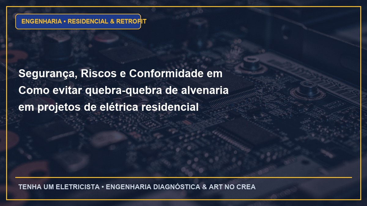 Segurança, Riscos e Conformidade em Como evitar quebra-quebra de alvenaria em projetos de elétrica residencial