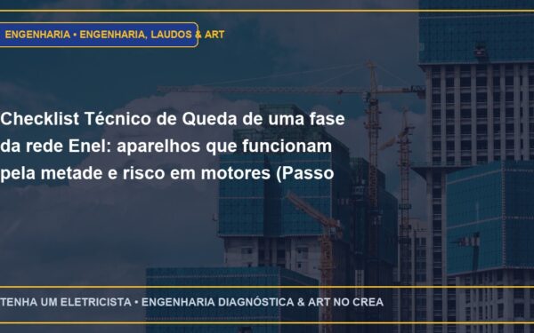 Checklist Técnico de Queda de uma fase da rede Enel: aparelhos que funcionam pela metade e risco em motores (Passo a Passo)