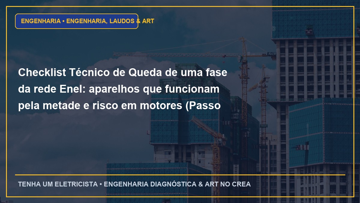 Checklist Técnico de Queda de uma fase da rede Enel: aparelhos que funcionam pela metade e risco em motores (Passo a Passo)