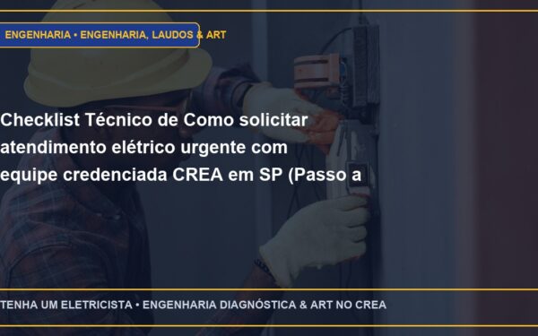 Checklist Técnico de Como solicitar atendimento elétrico urgente com equipe credenciada CREA em SP (Passo a Passo)