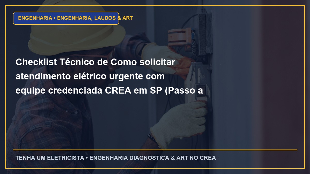Checklist Técnico de Como solicitar atendimento elétrico urgente com equipe credenciada CREA em SP (Passo a Passo)