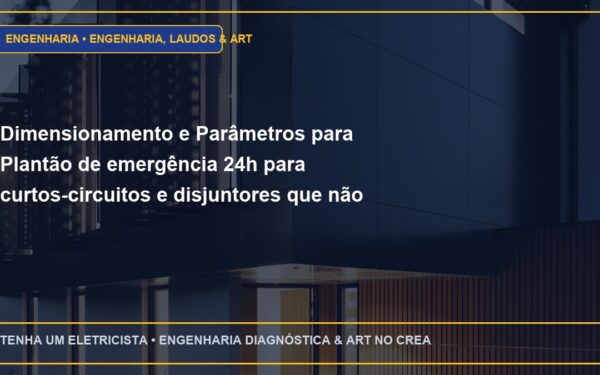 Dimensionamento e Parâmetros para Plantão de emergência 24h para curtos-circuitos e disjuntores que não armam em SP