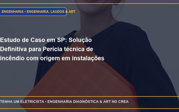 Estudo de Caso em SP: Solução Definitiva para Perícia técnica de incêndio com origem em instalações elétricas clandestinas