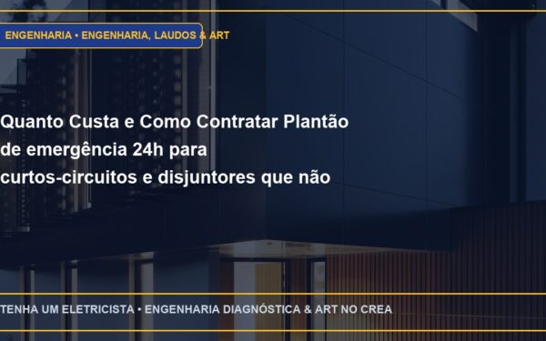 Quanto Custa e Como Contratar Plantão de emergência 24h para curtos-circuitos e disjuntores que não armam em SP com ART