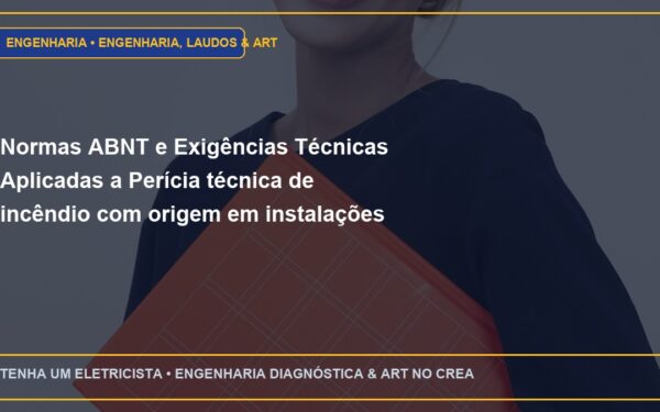 Normas ABNT e Exigências Técnicas Aplicadas a Perícia técnica de incêndio com origem em instalações elétricas clandestinas