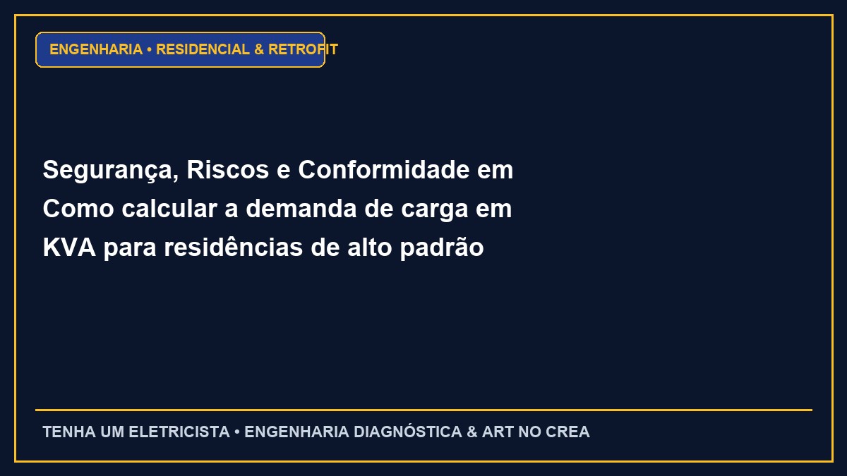 Segurança, Riscos e Conformidade em Como calcular a demanda de carga em KVA para residências de alto padrão