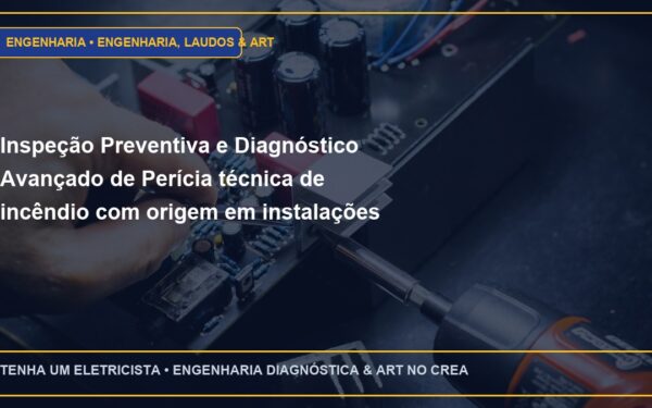 Inspeção Preventiva e Diagnóstico Avançado de Perícia técnica de incêndio com origem em instalações elétricas clandestinas